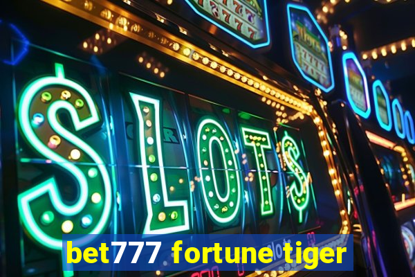 bet777 fortune tiger